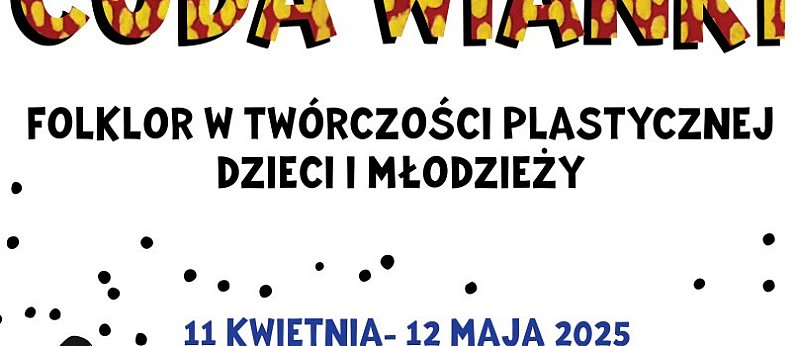 CUDA WIANKI. Folklor w twórczości plastycznej dzieci i młodzieży