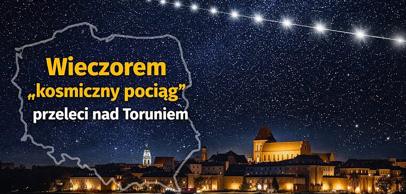 Nad Polską przeleci dziś "KOSMICZNY POCIĄG”. Znamy dokładną godzinę